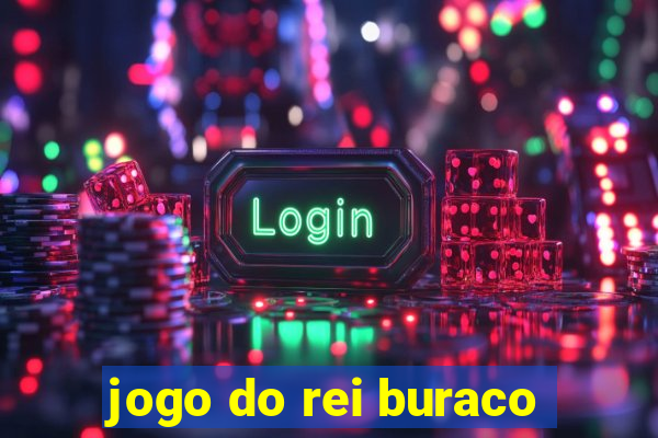 jogo do rei buraco